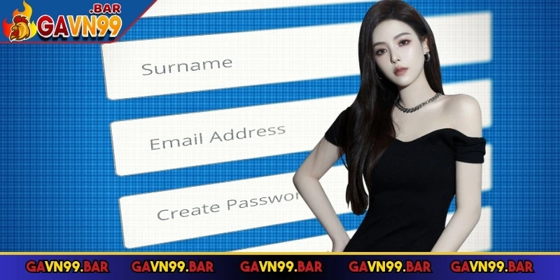 3 bước đăng ký GAVN99 chuẩn nhất