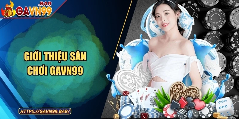 Giới thiệu sân chơi GAVN99
