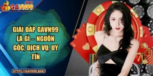 Giải Đáp GAVN99 Là Gì – Nguồn Gốc, Dịch Vụ, Uy Tín