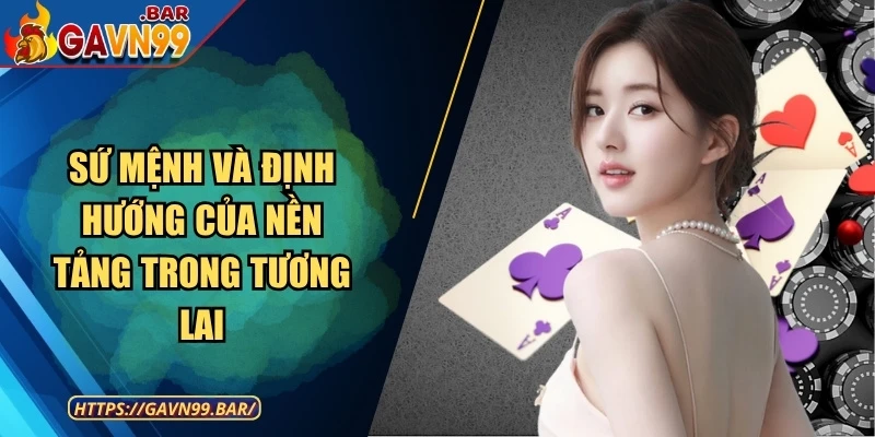 Sứ mệnh và định hướng của nền tảng trong tương lai cho những năm về sau