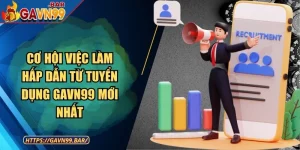 Cơ Hội Việc Làm Hấp Dẫn Từ Tuyển Dụng GAVN99 Mới Nhất