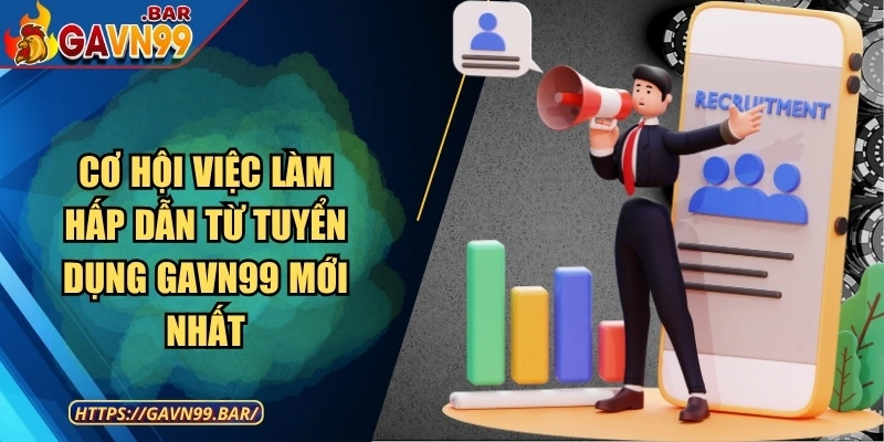 Cơ Hội Việc Làm Hấp Dẫn Từ Tuyển Dụng GAVN99 Mới Nhất